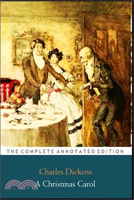 A Christmas Carol In Prose Being A Ghost Story of Christmas "The Annotated Classic Edition"