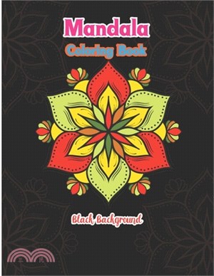 Mandala coloring book black background: Easy Awesome Colorful Black Background Fun Meditation and Creativity an Adult Mandala Designs Coloring Book wi