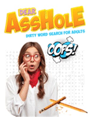 Dear Asshole Dirty Word Search for Adults: 50+ Naughty and Inappropriate Word Search Puzzles with over 1500 differnet Words