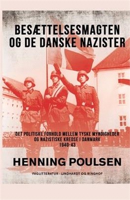 Besættelsesmagten og de danske nazister. Det politiske forhold mellem tyske myndigheder og nazistiske kredse i Danmark 1940-43