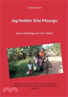 Jeg hedder ikke Mzungu: Skæve fortællinger fra et liv i Afrika
