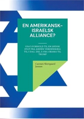 En amerikansk-israelsk alliance?: USA's forhold til en jødisk stat fra Anden Verdenskrig til i dag. Del 3: Fra Obama til Trump