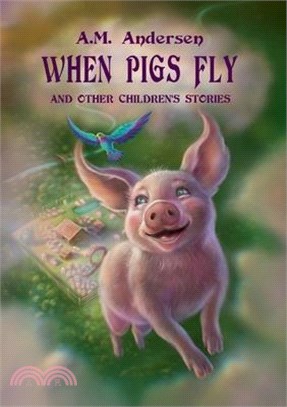 When pigs fly: And Other Children's Stories