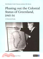 Phasing Out the Colonial Status of Greenland, 1945-54 ─ A Historical Study