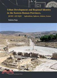 Urban Development and Regional Identity in the Eastern Roman Provinces, 50 BC - AD 250 ─ Aphrodisias, Ephesos, Athens, Gerasa