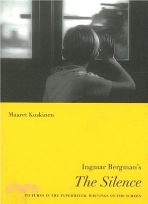 Ingmar Bergman's The Silence：Pictures in the Typewriter, Writings on the Screen