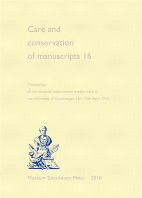 Care and Conservation of Manuscripts ― Proceedings of the Sixteenth International Seminar Held at the University of Copenhagen 13th 15th April 2016