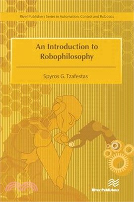 An Introduction to Robophilosophy Cognition, Intelligence, Autonomy, Consciousness, Conscience, and Ethics