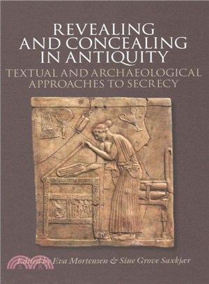 Revealing and Concealing in Antiquity ─ Textual and Archaeological Approaches to Secrecy