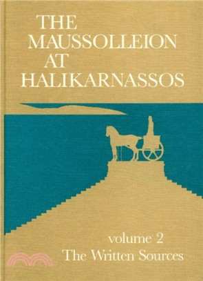Maussolleion at Halikarnassos：Reports of the Danish Archaeological Expedition to Bodrum -- The Written Sources & Their Archaeological Background
