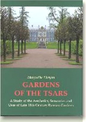 Gardens of the Tsars：A Study of the Aesthetics, Semantics & Uses of Late 18th Century Russian Gardens