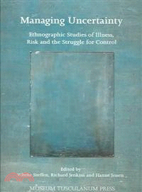 Managing Uncertainty―Ethnographic Studies Of Illness, Risk And The Struggle For Control