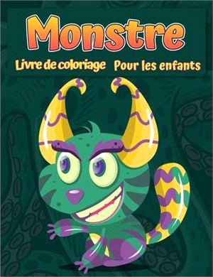 Monstres Livre de coloriage pour enfants: Un livre d'activité amusant Livre de coloriage de monstre cool, drôle et original pour enfants tous âges