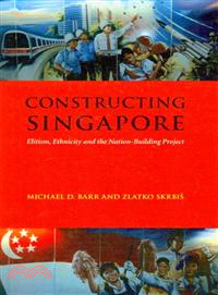 Constructing Singapore―Elitism, Ethnicity and the Nation-Building Project