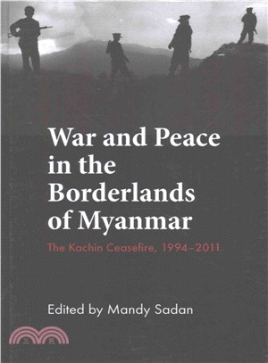 War and Peace in the Borderlands of Myanmar ─ The Kachin Ceasefire, 1994-2011