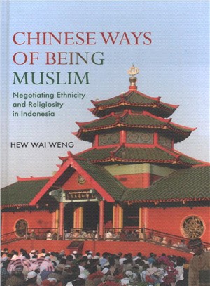 Chinese Ways of Being Muslim ─ Negotiating Ethnicity and Religiosity in Indonesia