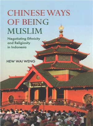 Chinese Ways of Being Muslim ─ Negotiating Ethnicity and Religiosity in Indonesia