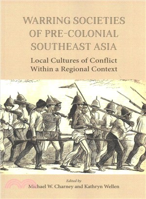 Warring Societies of Pre-colonial Southeast Asia ─ Local Cultures of Conflict Within a Regional Context