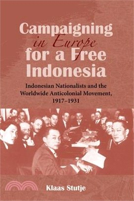 Campaigning in Europe for a Free Indonesia ― Indonesian Nationalists and the Worldwide Anticolonial Movement 1917-1931