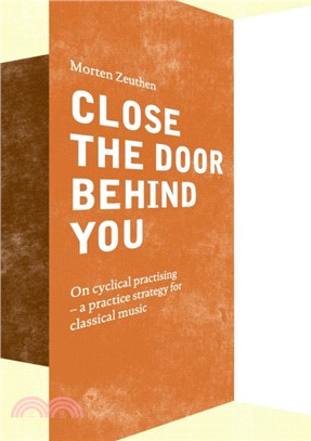 Close the Door Behind You：On cyclical practising - a practice strategy for musicians playing classical music