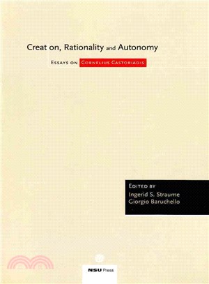 Creation, Rationality and Autonomy ─ Essays on Cornelius Castoriadis
