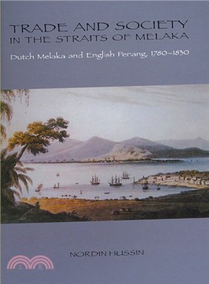 Trade And Society in the Straits of Melaka ― Dutch Melaka And English Penang, 1780-1830