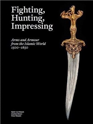 Fighting, Hunting, Impressing: Islamic Weapons 1500-1850
