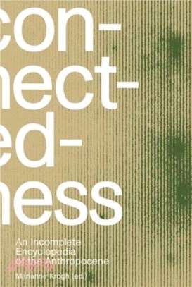 Connectedness: an incomplete encyclopedia of anthropocene (2nd edition)：views, thoughts, considerations, insights, images, notes & remarks