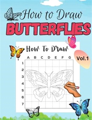 Learn How To Draw Butterflies for Kids: A Cute and Simple Step-By-Step Drawing and Activity Book for Kids Ages 5-10