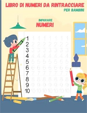 Numero di tracciare il libro per i bambini: Libro di lavoro di scrittura prescolare, Traccia Numeri Practice Workbook for Kindergarten and Bambini di