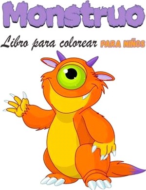 Monstruo Libro para colorear para niños: Divertido libro de monstruos para colorear para niños o niñas, mi primer gran libro de monstruos, lleno de si