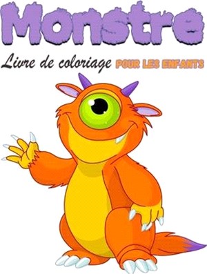 Monstre Livre de coloriage pour enfants: Livre de coloriage de monstres pour enfants, garçons ou filles, Mon premier grand livre de monstres, plein de