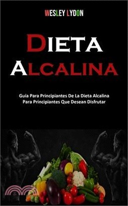 Dieta Alcalina: Guía Para Principiantes De La Dieta Alcalina Para Principiantes Que Desean Disfrutar