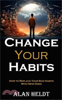 Change Your Habits: How to Replace Your Bad Habits With New Ones