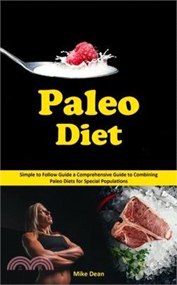 Paleo Diet: Simple to Follow Guide a Comprehensive Guide to Combining Paleo Diets for Special Populations