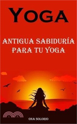 Yoga: Antigua Sabiduría Para Tu Yoga