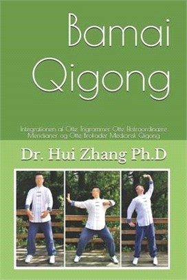 Bamai Qigong: Integrationen af Otte Trigrammer Otte Ekstraordinære Meridianer og Otte Brokader Medicinsk Qigong