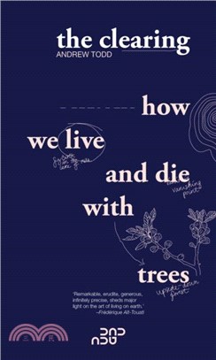 The Clearing：How We Live And Die With Trees