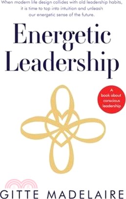 Energetic Leadership: When modern life design collides with old leadership habits, it is time to tap into intuition and unleash our energeti