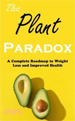 The Plant Paradox: A Complete Roadmap to Weight Loss and Improved Health