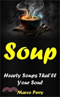 Soups: Hearty Soups That'll Your Soul