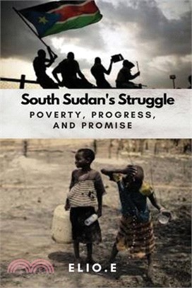 South Sudan's Struggle Poverty Progress And Promise