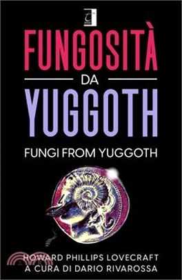 Fungosità Da Yuggoth: FUNGI FROM YUGGOTH (Tradotto)