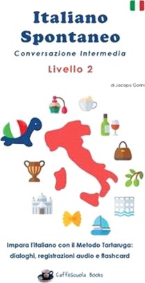 Italiano Spontaneo - Livello 2 Conversazione Intermedia: Impara l'italiano con il Metodo Tartaruga