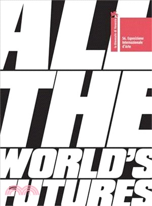 All the World's Futures ― 56 International Art Exhibition. La Biennale Di Venezia