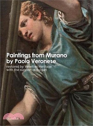 Paintings from Murano by Paolo Veronese :restored by Venetian heritage with the support of Bulgari /