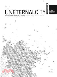 Uneternal city : urbanism beyond Rome : section of the 11th International Architecture Exhibition : 11. Mostra internazionale di architettura, la Biennale di Venezia /