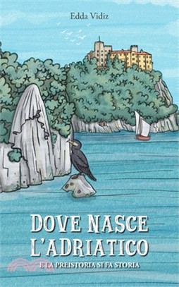 Dove nasce l'Adriatico: E la preistoria di fa storia