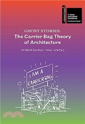 Ghost Stories：The Carrier Bag Theory of Architecture