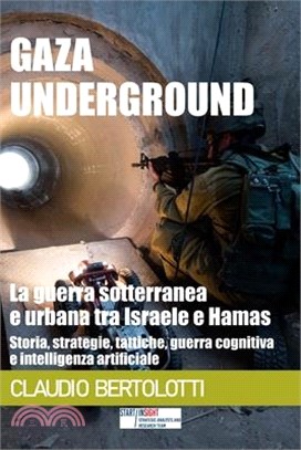 Gaza Underground: la guerra sotterranea e urbana tra Israele e Hamas: Storia, strategie, tattiche, guerra cognitiva e intelligenza artif